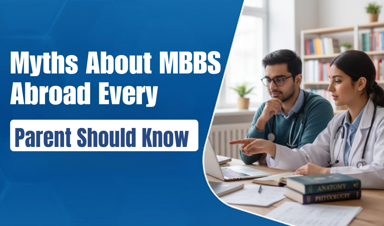 Myths About MBBS Abroad Every Parent Should Know