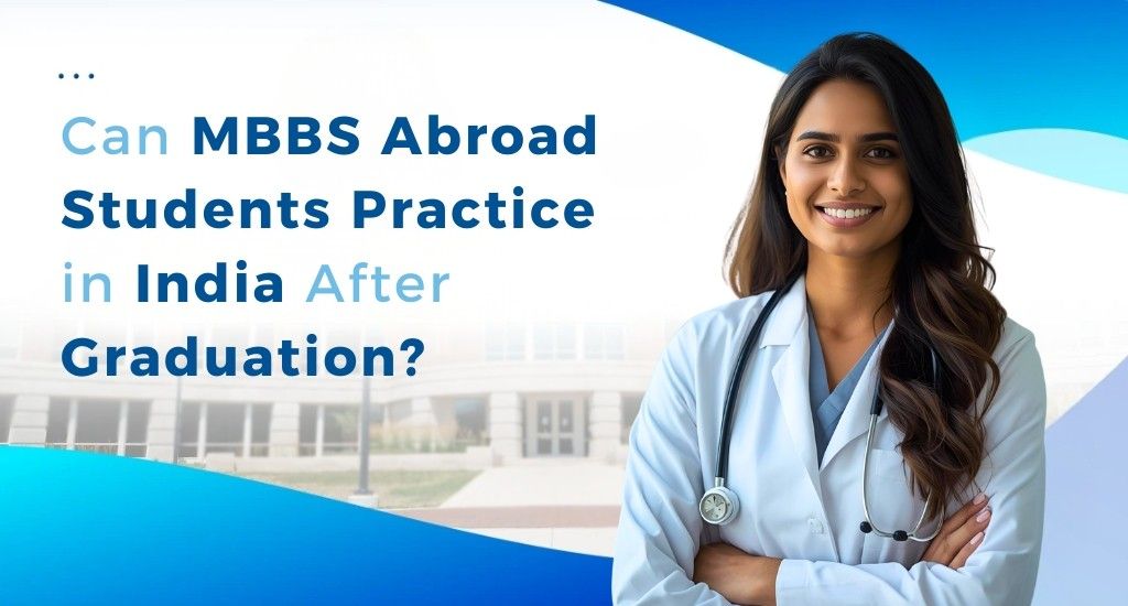 Can MBBS Abroad Students Practice in India after Graduation?
