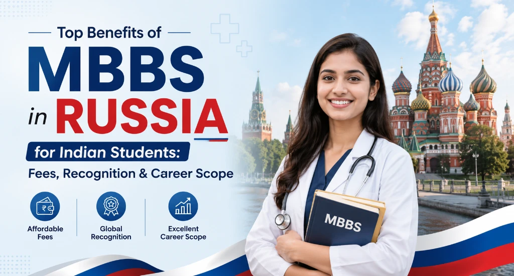 Top Benefits of MBBS in Russia for Indian Students: Fees, Recognition & Career Scope