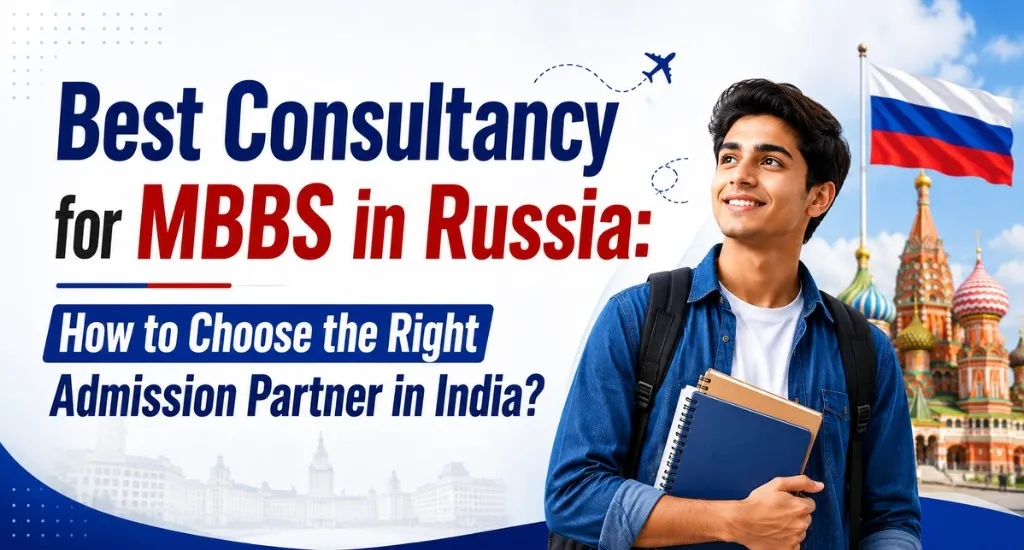Best Consultancy for MBBS in Russia: How to Choose the Right Admission Partner in India?